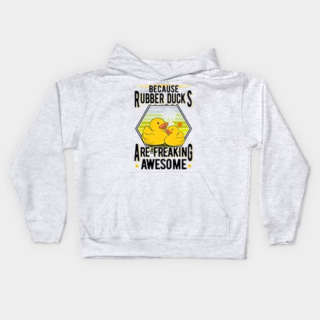 Because Rubber Ducks Are Freaking Awesome Kids Hoodie by favoriteshirt